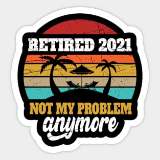 Retro Retired 2021 not my problem anymore retirement design Sticker